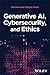 Generative AI, Cybersecurity, and Ethics by Mohammad Rubyet Islam