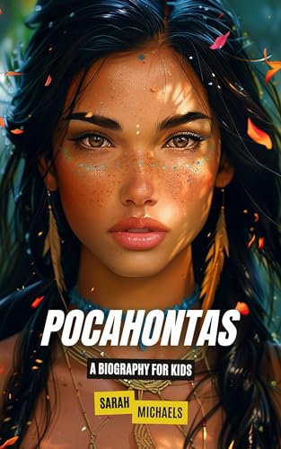 Pocahontas: A Biography for Kids (Native American Biographies For Kids)