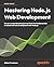 Mastering Node.js Web Development: Go on a comprehensive journey from the fundamentals to advanced web development with Node.js