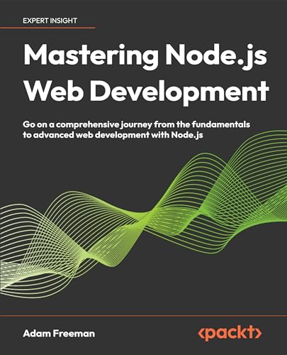 Mastering Node.js Web Development: Go on a comprehensive journey from the fundamentals to advanced web development with Node.js (Kindle Edition)