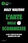 L'arte delle scommesse: La vita e i segreti del più grande giocatore di tutti i tempi (Italian Edition) L'arte delle scommesse: La vita e i segreti del più grande giocatore di tutti i tempi (Italian Edition)