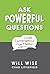 Ask Powerful Questions: Create Conversations That Matter