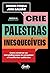 Crie palestras inesquecíveis: Como construir um storytelling capaz de conquistar e transformar audiências (Portuguese Edition)