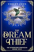 The Dream Thief: The Netherweird Chronicles, Book Five - paranormal urban fantasy, where history and mythology collide