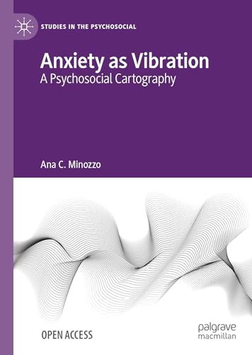 Anxiety as Vibration: A Psychosocial Cartography (Studies in the Psychosocial)