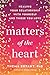 Matters of the Heart: Healing Your Relationship with Yourself and Those You Love