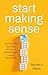 Start Making Sense: How Existential Psychology Can Help Us Build Meaningful Lives in Absurd Times