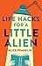 Life Hacks for a Little Alien