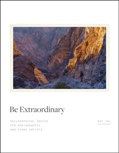 Be Extraordinary: Philosophical Advice for Photographic and Other Artists (Hardcover)