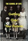 Getting Over Your Parents by The School of Life