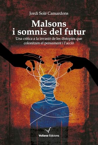 Malsons i somnis del futur: Una crítica a la invasió de les distopies que colonitzen el pensament i l'acció (Paperback)