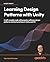 Learning Design Patterns with Unity: Learn the secret of popular design patterns while building fun, efficient games in Unity 2023 and C#