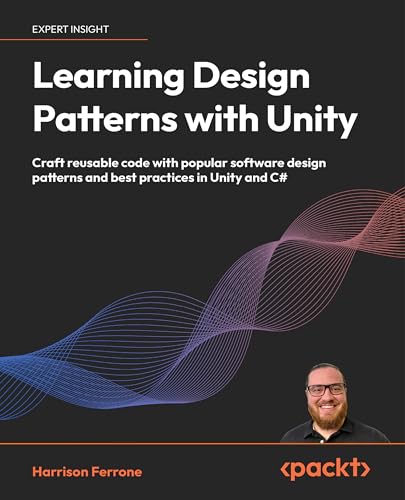 Learning Design Patterns with Unity: Learn the secret of popular design patterns while building fun, efficient games in Unity 2023 and C# (Kindle Edition)