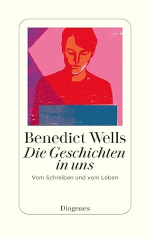 Die Geschichten in uns: Vom Schreiben und vom Leben
