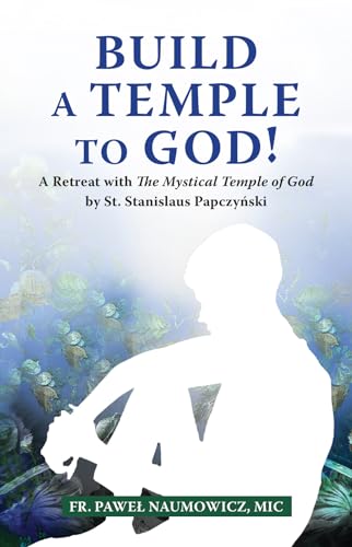 Build a Temple to God!: A Retreat with the Mystical Temple of God by St. Stanislaus Papczyński (Paperback)