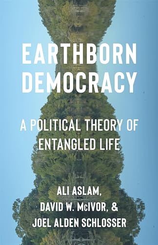Earthborn Democracy: A Political Theory of Entangled Life (Critical Life Studies)