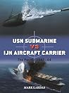 USN Submarine vs IJN Aircraft Carrier by Mark Lardas
