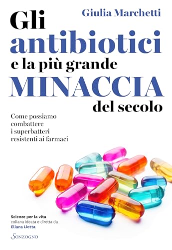 Gli antibiotici e la più grande minaccia del secolo (Scienze per la vita) (Italian Edition)