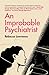 An Improbable Psychiatrist