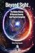 Beyond Sight: The Hidden History Of Remote Viewing and Psycho Energetics