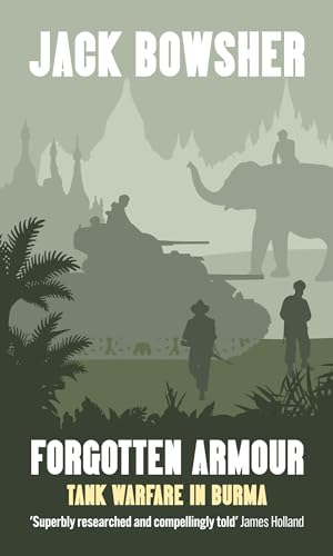 Forgotten Armour: Tank Warfare in Burma (Kindle Edition)