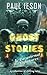 Ghost Stories & Paranormal Nightmares by Paul Ieson Ghost Stories & Paranormal Nightmares by Paul Ieson