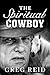 The Spiritual Cowboy by Greg Reid