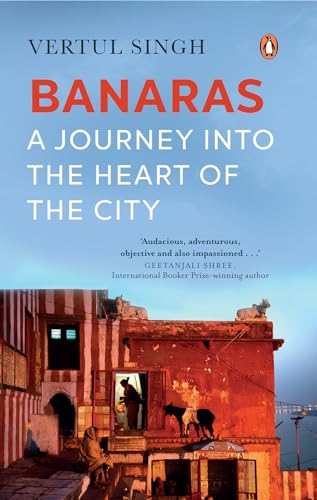 Banaras: A journey into the heart of the city (Kindle Edition)