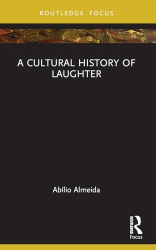 A Cultural History of Laughter (Morality, Society and Culture)