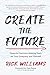 Create the Future: Powerful Decision-Making Tools for Your Company and Yourself