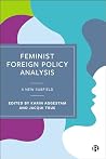 Feminist Foreign Policy Analysis: A New Subfield
