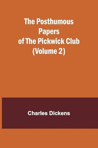 The Posthumous Papers of the Pickwick Club, Volume the Second (of 2)