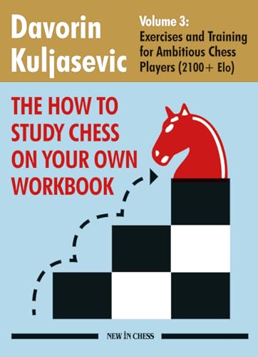 How To Study Chess on Your Own Workbook: Exercises and Training for Ambitious Chess Players (2100+ Elo)