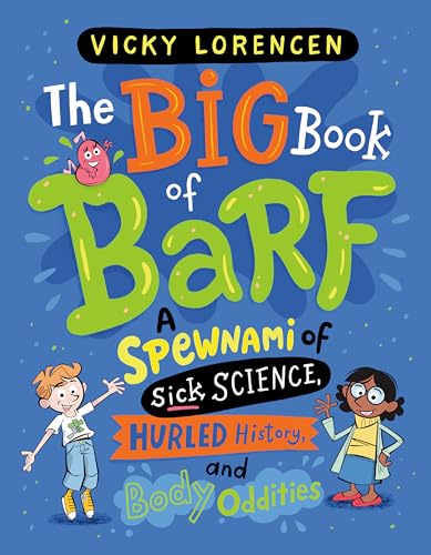 The Big Book of Barf: A Spewnami of Sick Science, Hurled History, and Body Oddities (Library Binding)
