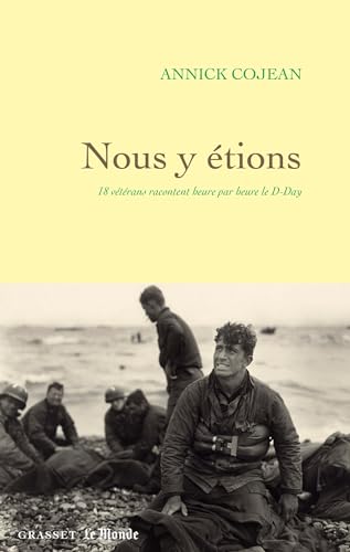 Nous y étions: 18 vétérans racontent heure par heure le D-Day (Kindle Edition)
