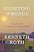 Righting Wrongs: Three Decades on the Front Lines Battling Abusive Governments