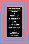 Partisan Hostility and American Democracy: Explaining Political Divisions and When They Matter Partisan Hostility and American Democracy: Explaining Political Divisions and When They Matter
