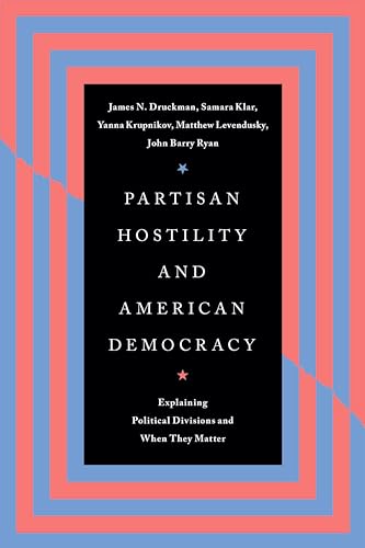 Partisan Hostility and American Democracy: Explaining Political Divisions and When They Matter (Kindle Edition)