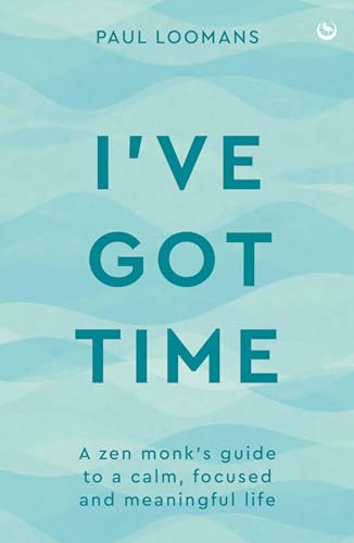 I've Got Time: A Zen monk's guide to a calm, focused and meaningful life (Kindle Edition)