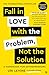 Fall in Love with the Problem, Not the Solution: A handbook for entrepreneurs