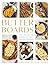 Butter Boards: 100 Inventiv...