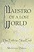Maestro of a Lost World: On...