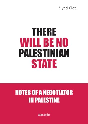 There Will Be No Palestinian State: A Diary of a Negotiator in Palestine (Paperback)