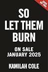 So Let Them Burn