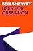 Uses for Obsession by Ben Shewry