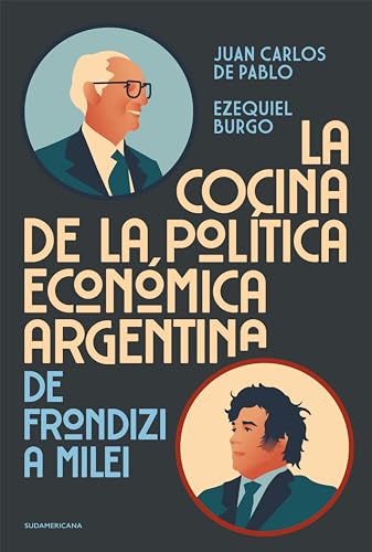 La cocina de la política económica argentina: De Frondizi a Milei (Spanish Edition)