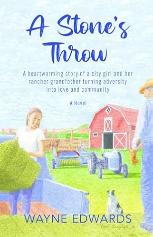 A Stone's Throw: A heartwarming story of a city girl and her rancher grandfather turning adversity into love and community
