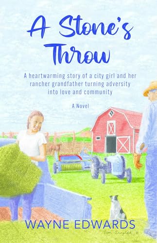 A Stone's Throw: A heartwarming story of a city girl and her rancher grandfather turning adversity into love and community (Kindle Edition)
