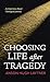 Choosing Life After Tragedy...
