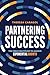 Partnering Success: The Force Multiplier to Achieve Exponential Growth